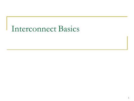 Interconnect Basics 1. Where Is Interconnect Used? To connect components Many examples  Processors and processors  Processors and memories (banks) 