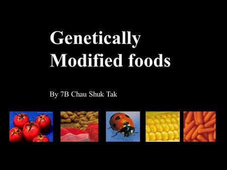 Genetically Modified foods