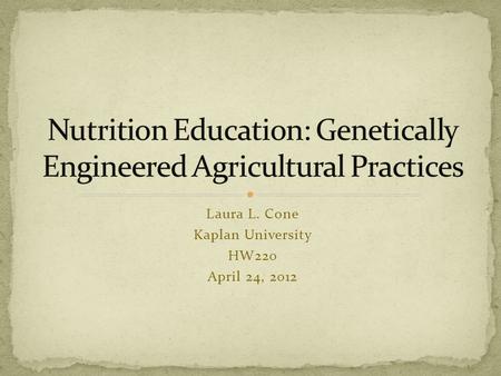 Laura L. Cone Kaplan University HW220 April 24, 2012.