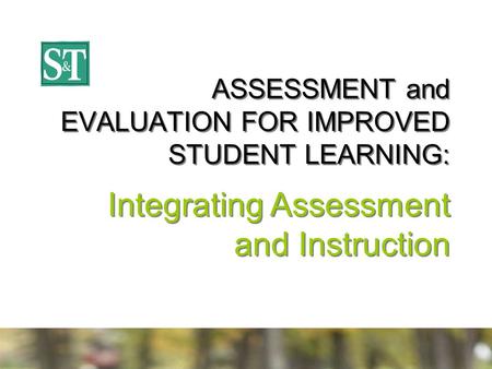 ASSESSMENT and EVALUATION FOR IMPROVED STUDENT LEARNING: