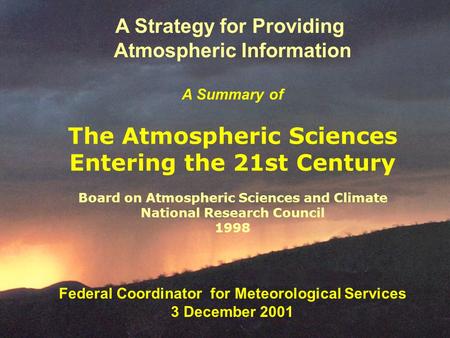 The Atmospheric Sciences Entering the 21st Century Board on Atmospheric Sciences and Climate National Research Council 1998 A Strategy for Providing Atmospheric.