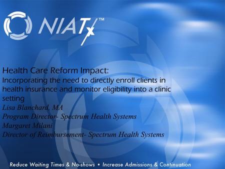 Overview Health Care Reform Impact: Incorporating the need to directly enroll clients in health insurance and monitor eligibility into a clinic setting.