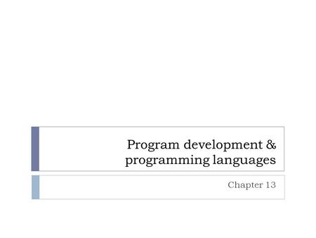 Program development & programming languages Chapter 13.