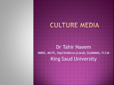 Dr Tahir Naeem MBBS, MCPS, DipClinMicro (Lond), D(ABMM), FCCM King Saud University.