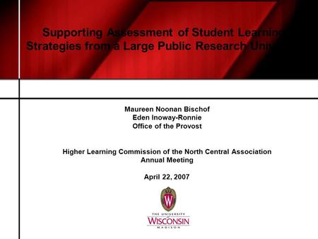 Maureen Noonan Bischof Eden Inoway-Ronnie Office of the Provost Higher Learning Commission of the North Central Association Annual Meeting April 22, 2007.