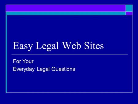 Easy Legal Web Sites For Your Everyday Legal Questions.