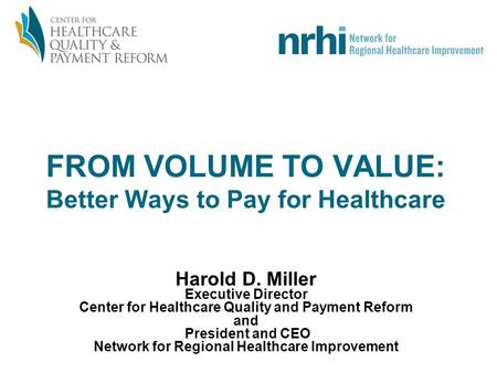 FROM VOLUME TO VALUE: Better Ways to Pay for Healthcare