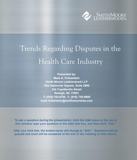 Trends Regarding Disputes in the Health Care Industry To ask a question during the presentation, click the Q&A menu at the top of this window, type your.