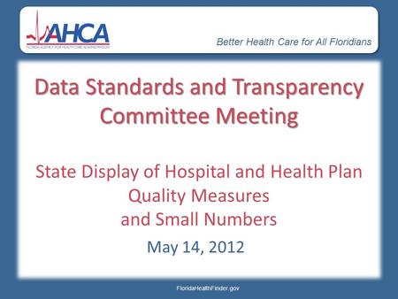 Better Health Care for All Floridians FloridaHealthFinder.gov Data Standards and Transparency Committee Meeting Data Standards and Transparency Committee.