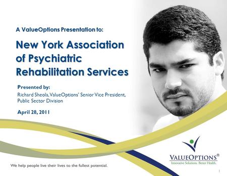 Chapter title Explanation of chapter here 1 Presented by: Richard Sheola, ValueOptions’ Senior Vice President, Public Sector Division April 28, 2011 New.