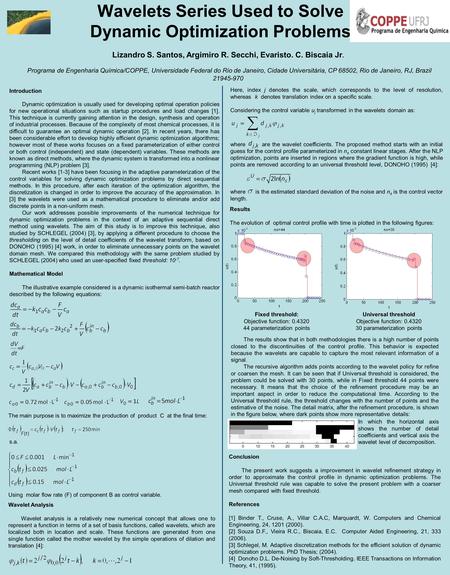 Wavelets Series Used to Solve Dynamic Optimization Problems Lizandro S. Santos, Argimiro R. Secchi, Evaristo. C. Biscaia Jr. Programa de Engenharia Química/COPPE,