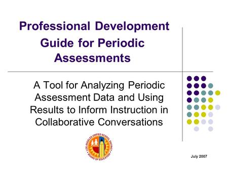 Professional Development Guide for Periodic Assessments A Tool for Analyzing Periodic Assessment Data and Using Results to Inform Instruction in Collaborative.