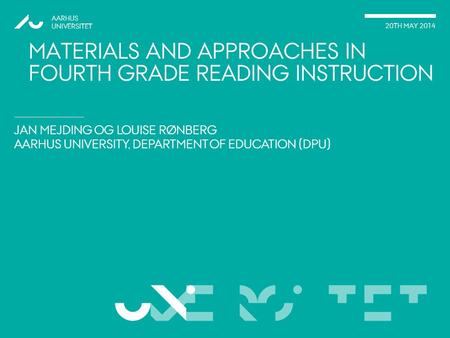 VERSITET JAN MEJDING OG LOUISE RØNBERG AARHUS UNIVERSITY, DEPARTMENT OF EDUCATION (DPU) AARHUS UNIVERSITET 20TH MAY 2014 UNI MATERIALS AND APPROACHES IN.