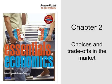 PowerPoint to accompany Chapter 2 Choices and trade-offs in the market.