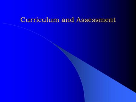 Curriculum and Assessment