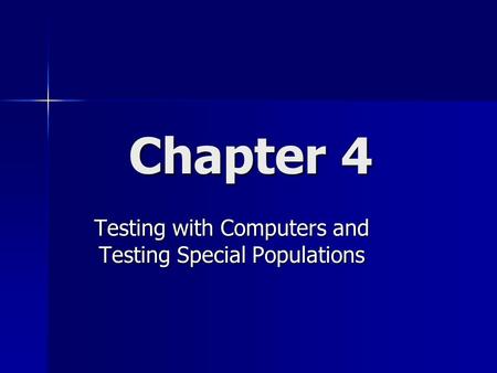 Chapter 4 Testing with Computers and Testing Special Populations.