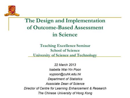 Teaching Excellence Seminar School of Science University of Science and Technology The Design and Implementation of Outcome-Based Assessment in Science.