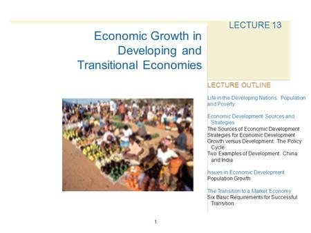 1 LECTURE 13 Life in the Developing Nations: Population and Poverty Economic Development: Sources and Strategies The Sources of Economic Development Strategies.