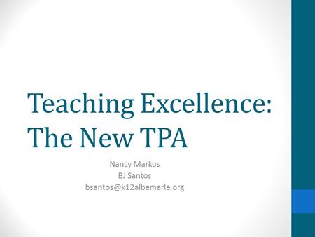 Teaching Excellence: The New TPA Nancy Markos BJ Santos