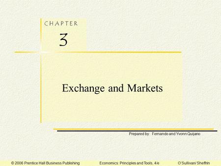 C H A P T E R 3 Prepared by: Fernando and Yvonn Quijano © 2006 Prentice Hall Business Publishing Economics: Principles and Tools, 4/e O’Sullivan/ Sheffrin.