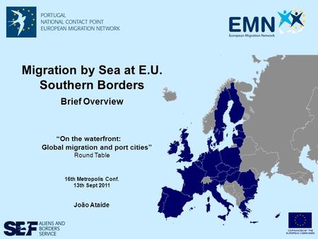 CO-FINANCED BY THE EUROPEAN COMMISSION Migration by Sea at E.U. Southern Borders Brief Overview “On the waterfront: Global migration and port cities” Round.