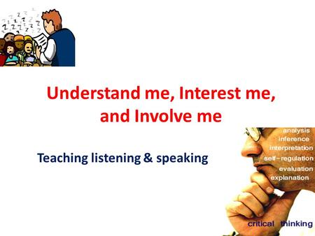 Understand me, Interest me, and Involve me