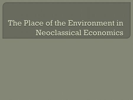  Neoclassical theory as neutral and value free: like Newton’s laws of physical motion it aims to define a set of laws governing economic activity. 