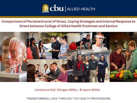 Canstanze Hall, Morgan Miller, & Jayne White Comparisons of Perceived Level of Stress, Coping Strategies and Internal Response to Stress between College.