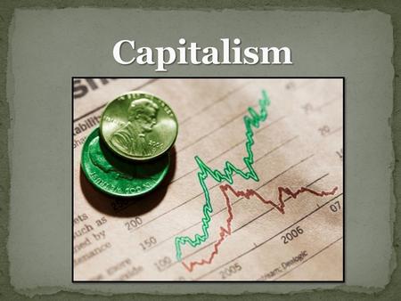 Would you prefer to work hard for the stuff you want or not work so hard but have your basic needs provided? What is capitalism? Two other names for capitalism?