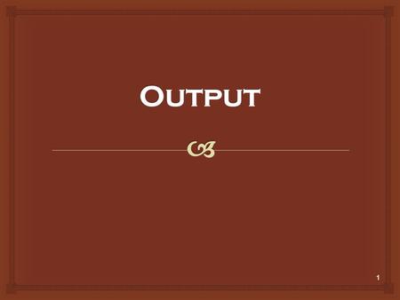 1.  Output is any data that has been processed into a useful form. Output Device is any hardware component that conveys information to one or more people.