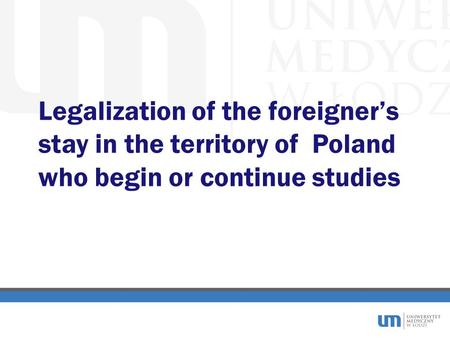 Legalization of the foreigner’s stay in the territory of Poland who begin or continue studies.