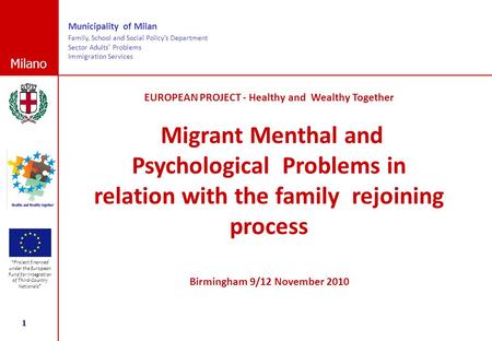 1 Milano Project financed under the European Fund for Integration of Third-Country Nationals Municipality of Milan Family, School and Social Policy’s.