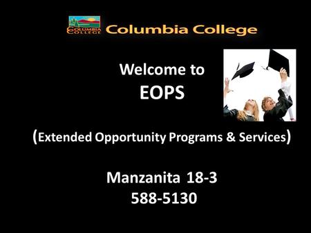 Welcome to  EOPS  (Extended Opportunity Programs & Services)  Manzanita