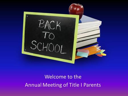 Welcome to the Annual Meeting of Title I Parents.