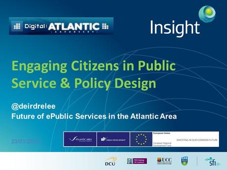 Engaging Citizens in Public Service & Policy Future of ePublic Services in the Atlantic Area 23/01/2014.