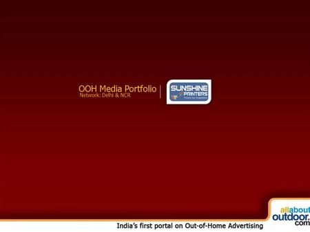 OOH Media Portfolio Network: Delhi & NCR. About Our Organization Sunshine Printers is absolutely committed to offering the latest Art Reproduction, Bus.