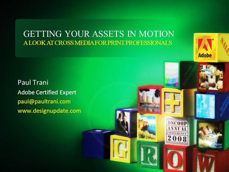 Paul Trani Adobe Certified Expert  GETTING YOUR ASSETS IN MOTION A LOOK AT CROSS MEDIA FOR PRINT PROFESSIONALS.