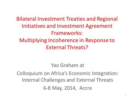 Bilateral Investment Treaties and Regional Initiatives and Investment Agreement Frameworks: Multiplying Incoherence in Response to External Threats? Yao.