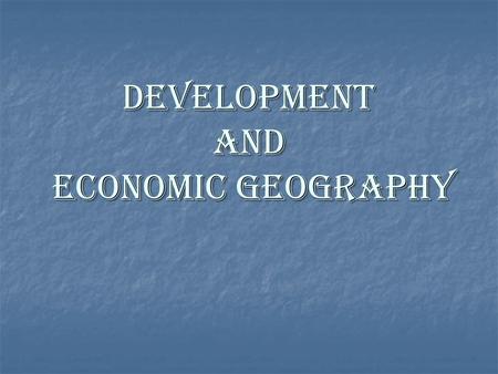 DEVELOPMENT AND Economic geography. RESOURCES What are the kinds of resources available?