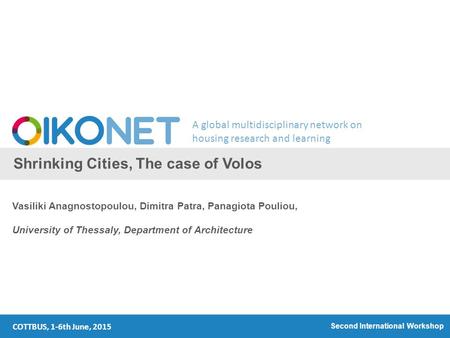 A global multidisciplinary network on housing research and learning Shrinking Cities, The case of Volos Vasiliki Anagnostopoulou, Dimitra Patra, Panagiota.