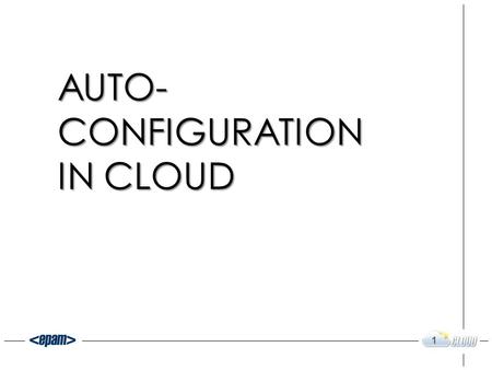 AUTO- CONFIGURATION IN CLOUD 1. Why we need automate something? What we need to automate? How we can do that? Scripting languages vs Frameworks Most popular.