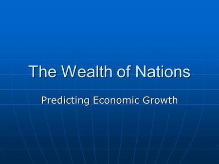 The Wealth of Nations Predicting Economic Growth.