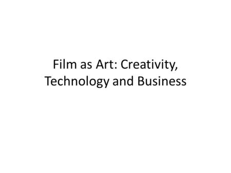 Film as Art: Creativity, Technology and Business