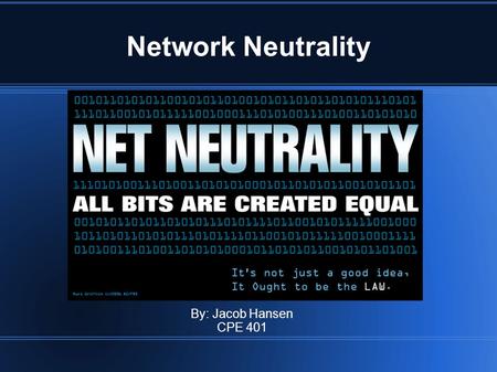 Network Neutrality By: Jacob Hansen CPE 401. Introduction What is network neutrality? Who wants to get rid of it? Why is it important? What is at stake?