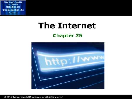 © 2010 The McGraw-Hill Companies, Inc. All rights reserved Mike Meyers’ CompTIA A+ ® Guide to Managing and Troubleshooting PCs Third Edition The Internet.