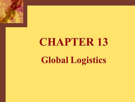 CHAPTER 13 Global Logistics. Becton Dickinson’s Worldwide Sources.