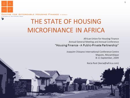 11 THE STATE OF HOUSING MICROFINANCE IN AFRICA African Union for Housing Finance Annual General Meeting and Annual Conference “Housing Finance - A Public-Private.