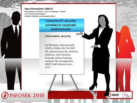 Sasa Aksentijevic, MBA IT Ph.d. Business Economy cnd./ ICT Manager / C(I)SO / ICT Court Forensic Expert LinkedIn: linkedin.com/sasaaksentijevic Information.