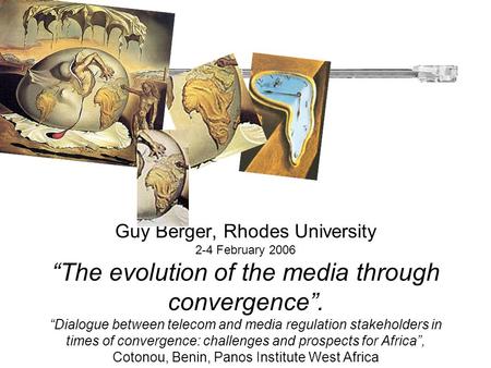 Guy Berger, Rhodes University 2-4 February 2006 “The evolution of the media through convergence”. “Dialogue between telecom and media regulation stakeholders.