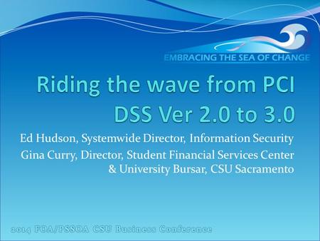 Ed Hudson, Systemwide Director, Information Security Gina Curry, Director, Student Financial Services Center & University Bursar, CSU Sacramento.